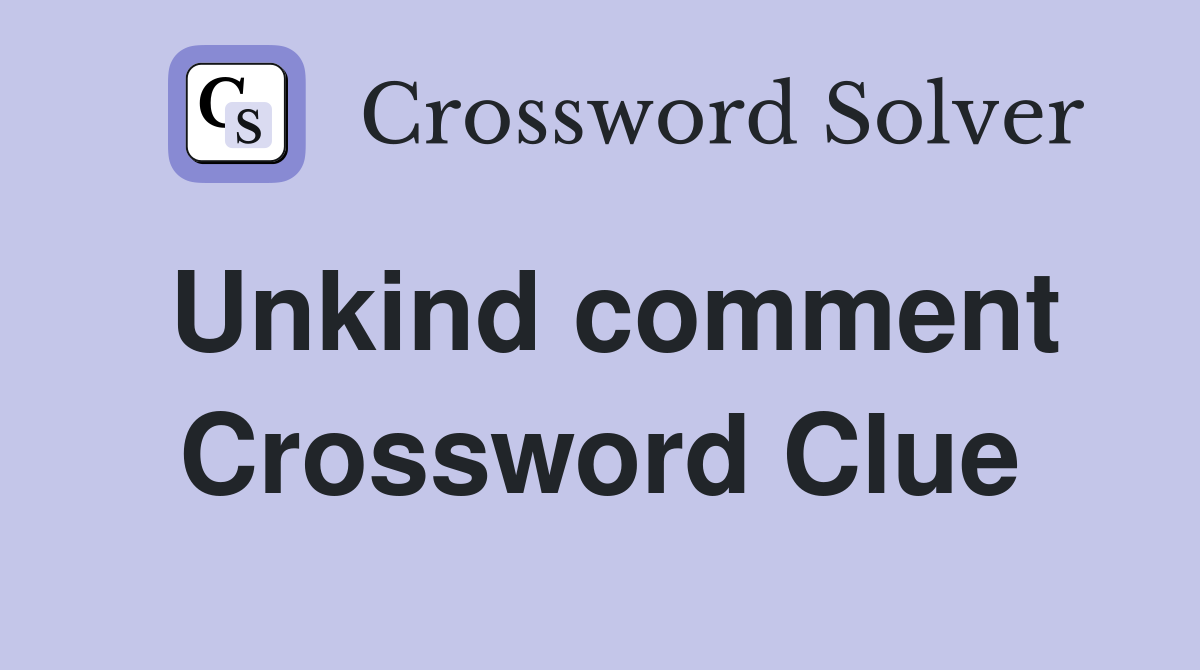Unkind comment Crossword Clue Answers Crossword Solver